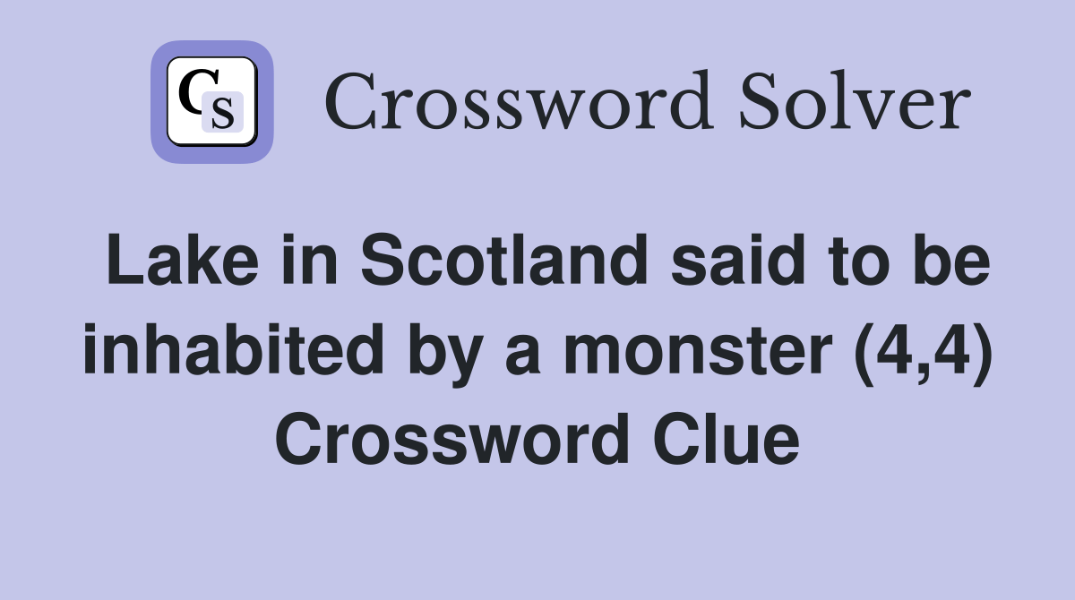 Lake in Scotland said to be inhabited by a monster (4,4) Crossword